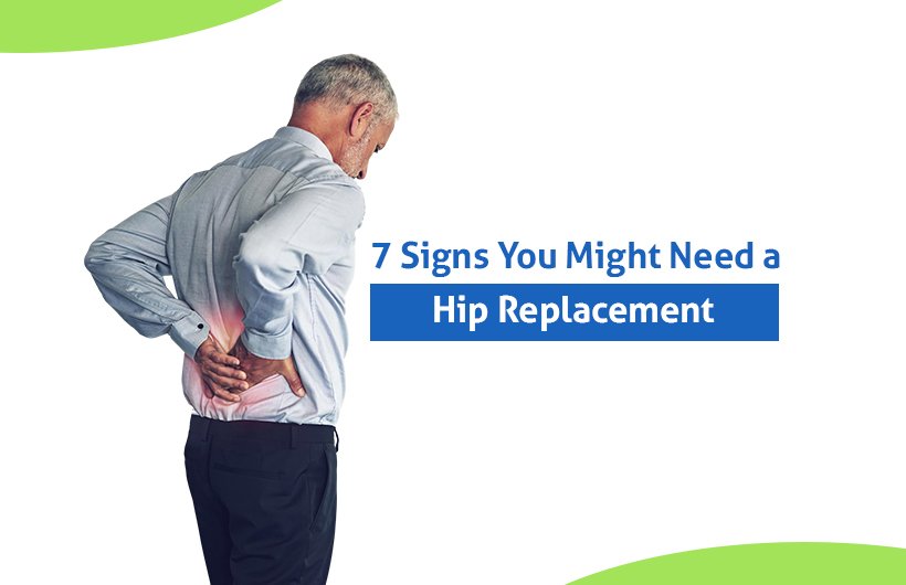 7 Signs You Could Benefit from a Hip Replacement