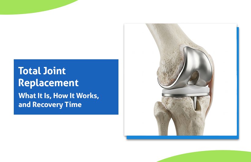 Total Joint Replacement: What It Is, How It Works, and Recovery Time
