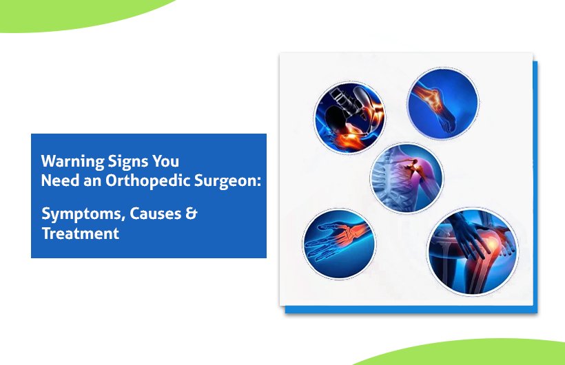 Warning Signs You Need an Orthopaedic Surgeon: Symptoms, Causes & Treatment