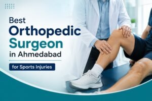 Best Orthopedic Surgeon in Ahmedabad for Sports Injuries