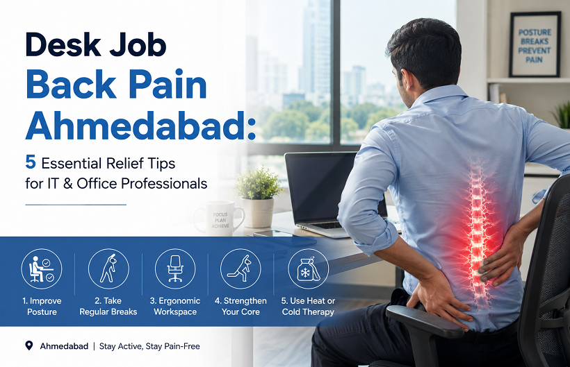 Desk Job Back Pain Ahmedabad: 5 Essential Relief Tips for IT & Office Professionals