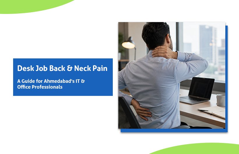 Desk Job Back Pain Ahmedabad: 5 Essential Relief Tips for IT & Office Professionals